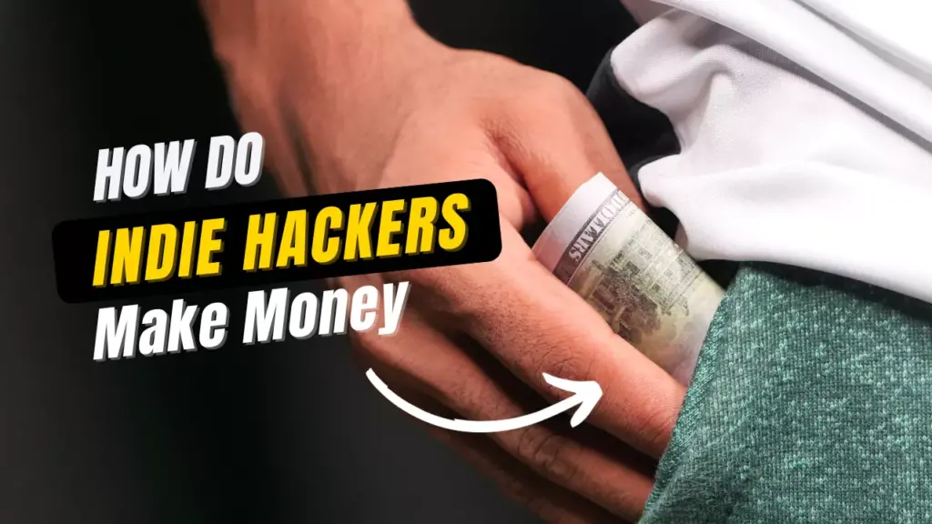 how do indie hackers make money