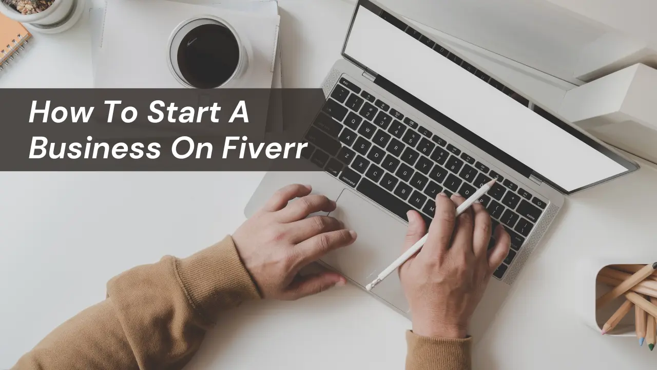 How To Start A Business On Fiverr